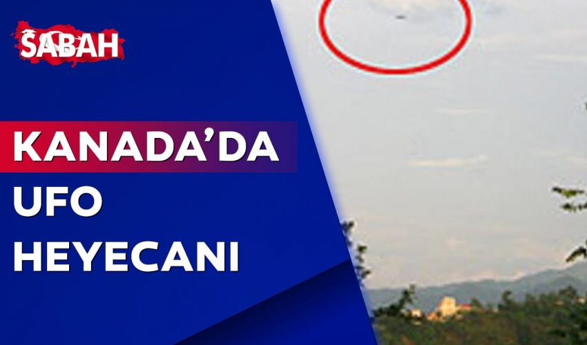 Kanada'da UFO heyecanı! Görüntüler sosyal medyada olay oldu